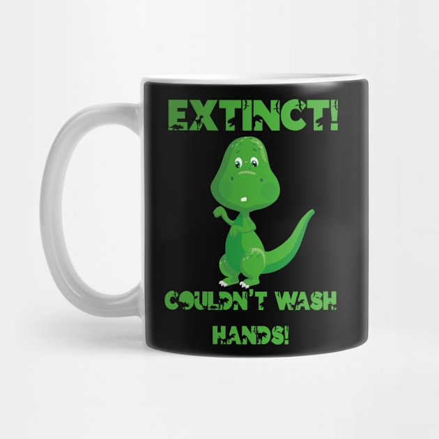 Dino Dinosaur Extinct Didnt Wash Hands Gift by Tom´s TeeStore